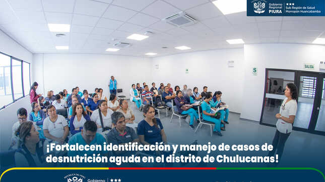 Fortalecen identificación y manejo de casos de desnutrición aguda en el Distrito de Chulucanas.