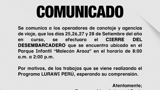 🟠🟠𝐂𝐎𝐌𝐔𝐍𝐈𝐂𝐀𝐃𝐎🟠🟠

Se comunica a los operadores de canotaje y agencias de viaje, que los días 25,26,27 y 28 de Setiembre del año en curso, se efectuara el CIERRE DEL DESEMBARCADERO que se encuentra ubicado en el Parque Infantil “Malecón Araoz” en el horario de 8:00 a.m. a 2:00 p.m.

Por motivos, de los trabajos que se viene realizando el Programa LURAWI PERÚ, esperando su comprensión.

Atentamente;
Responsables de Lurawi Perú.