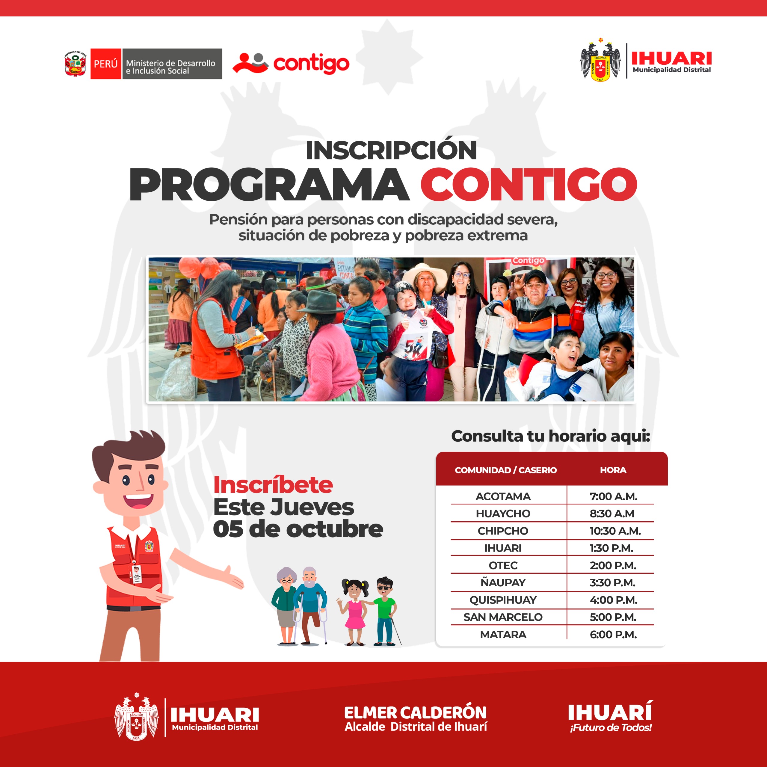 Con la finalidad de mejorar la calidad de vida de las personas con discapacidad severa y estén en condiciones de pobreza y pobreza extrema, la Municipalidad Distrital de Ihuarí, ha programado un primer Cronograma de Inscripción al Programa Nacional CONTIGO.
Nuestra primera autoridad Lic. Elmer Calderón Carrasco, tiene organizado un despliegue de gestores municipales que estarán en búsqueda de las personas con discapacidad, revisa el cronograma que visitaremos tu localidad.
𝗥𝗲𝗰𝘂𝗲𝗿𝗱𝗮 𝗾𝘂𝗲 𝗲𝗹 𝗣𝗿𝗼𝗴𝗿𝗮𝗺𝗮 𝗖𝗢𝗡𝗧𝗜𝗚𝗢
Está adscrito al Ministerio de Desarrollo e Inclusión Social, otorga una pensión no contributiva de 300 soles cada dos meses, a personas con discapacidad severa, que no perciben ingreso alguno, se encuentra en situación de pobreza o pobreza extrema y se promueve para elevar su calidad de vida y contribuir a la inclusión de quienes más lo necesitan.
Requisitos:
Copia de DNI de la persona con discapacidad
Copia de DNI del representante en caso sea menor de edad ( mamá, papá o apoderado)
Copia del certificado de discapacidad
Contar con CSE ( pobreza extrema / pobre)
#MunicipalidadDistritalIhuarí
#IhuaríFuturoDeTodos
#ElmerCalderónCarrasco
#TrabajamosPorTi