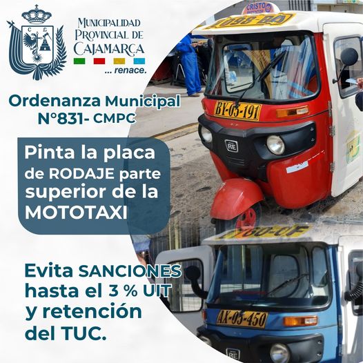 Esta medida permitirá un mejor reconocimiento de todas las unidades que transiten en nuestra ciudad.
📌La Municipalidad Provincial de Cajamarca, a través de una Ordenanza Municipal, estableció la obligatoriedad del pintado de la placa de rodaje en la parte superior – techo – de las mototaxi dedicados al servicio de transporte público de pasajeros en la ciudad de Cajamarca.
👉La Ordenanza Municipal N° 831-CMP, publicada el 02 de marzo del 2023, el incumplimiento de la norma municipal, constituye una falta grave, sancionada con el 3% de la Unidad Impositiva Tributaria, UIT, además de la retención de la Tarjeta Única de Circulación TUC, al propietario y/o conductor del vehículo infractor.