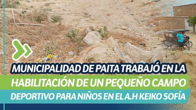 Municipalidad de Paita trabajó en la habilitación de un pequeño campo deportivo para niños en el A.H Keiko Sofía 