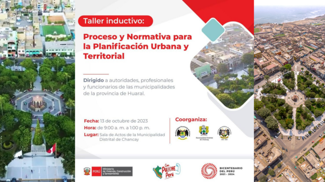 El Ministerio de Vivienda, Construcción y Saneamiento, en asociación con las Municipalidades de Huaral, Chancay y Aucallama, anuncian la realización del Taller Inductivo: "Proceso y Normativa para la Planificación Urbana y Territorial". Este evento informativo y educativo está programado para el próximo 13 de octubre del presente año, en horario de 9:00 am a 1:00 pm.