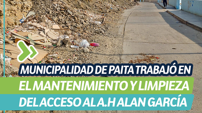 Municipalidad de Paita trabajó en el mantenimiento y limpieza del acceso al A. H Alan García