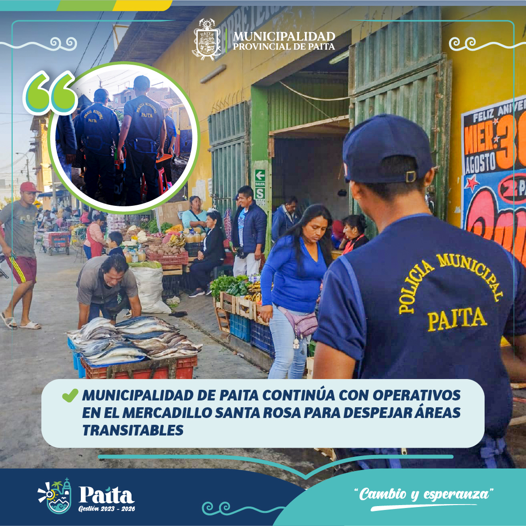 Municipalidad de Paita continúa con operativos en el mercadillo Santa Rosa para despejar áreas transitables
