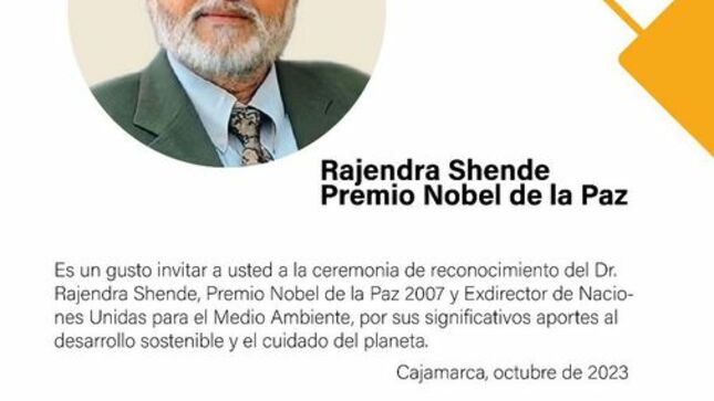 Invitamos a la población cajamarquina a participar este viernes 20 de octubre en la ceremonia de reconocimiento del Dr. Rajenda Shende, Premio Nobel De La Paz 2007 y Exdirector de Naciones Unidas para el Medio Ambiente. 