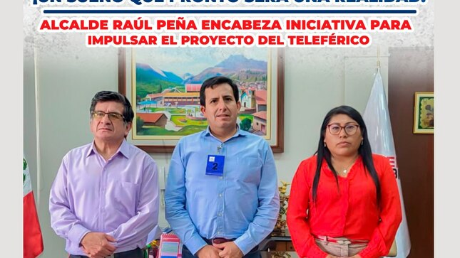 MPA: Alcalde Raúl Peña Encabeza Iniciativa Para Impulsar El Proyecto Del Teleférico A Choquequirao: ¡Un Sueño Que Pronto Será Una Realidad!