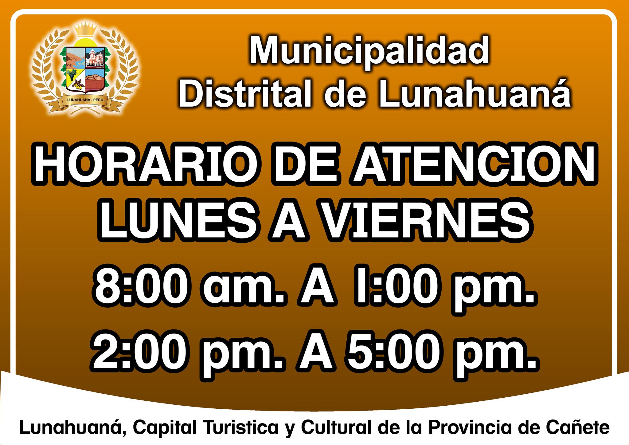 LA MUNICIPALIDAD DISTRITAL DE LUNAHUANA COMUNICA A SUS VECINOS EL HORARIO DE ATENCION.
LUNES A VIERNES DESDE LAS 8:00 AM A 1:00 PM Y 2:00 PM A 5:00 PM.