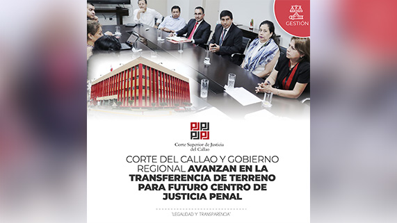 Corte Superior del Callao y Gobierno Regional avanzan en la transferencia de terreno para futuro Centro de Justicia Penal