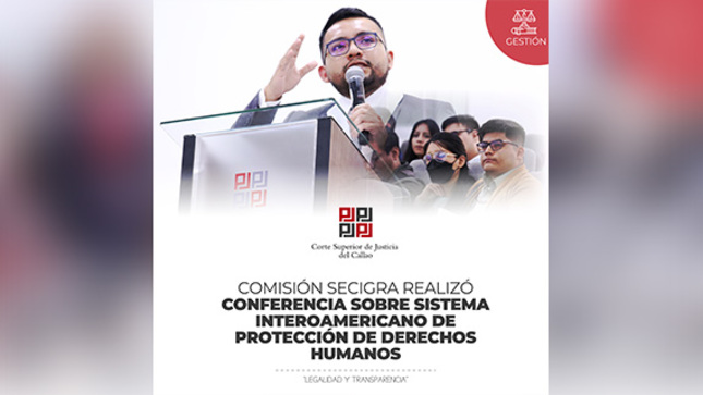  Magistrado Luis Miguel Torres Bonifacio, Juez del Juzgado Penal Unipersonal Transitorio Especializado en Flagrancia del Callao, fue el ponente de conferencia ”Sistema Interamericano de Protección de Derechos Humanos” para secigristas