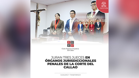 Juran tres Jueces en órganos jurisdiccionales penales de la Corte Superior de Justicia del Callao