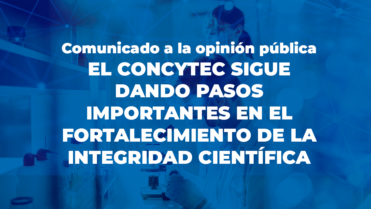 El CONCYTEC informa a la opinión pública en general que continúa tomando acciones, junto con los integrantes del Sistema Nacional de Ciencia, Tecnología e Innovación Tecnológica (SINACYT), para el fortalecimiento de la integridad científica en nuestras universidades e instituciones de investigación, con el fin de neutralizar el fraude en las autorías de artículos en revistas indizadas.