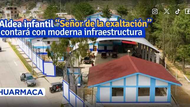 Aldea infantil “𝐒eñor de la 𝐄xaltación ” de Huarmaca contará con moderna infraestructura.