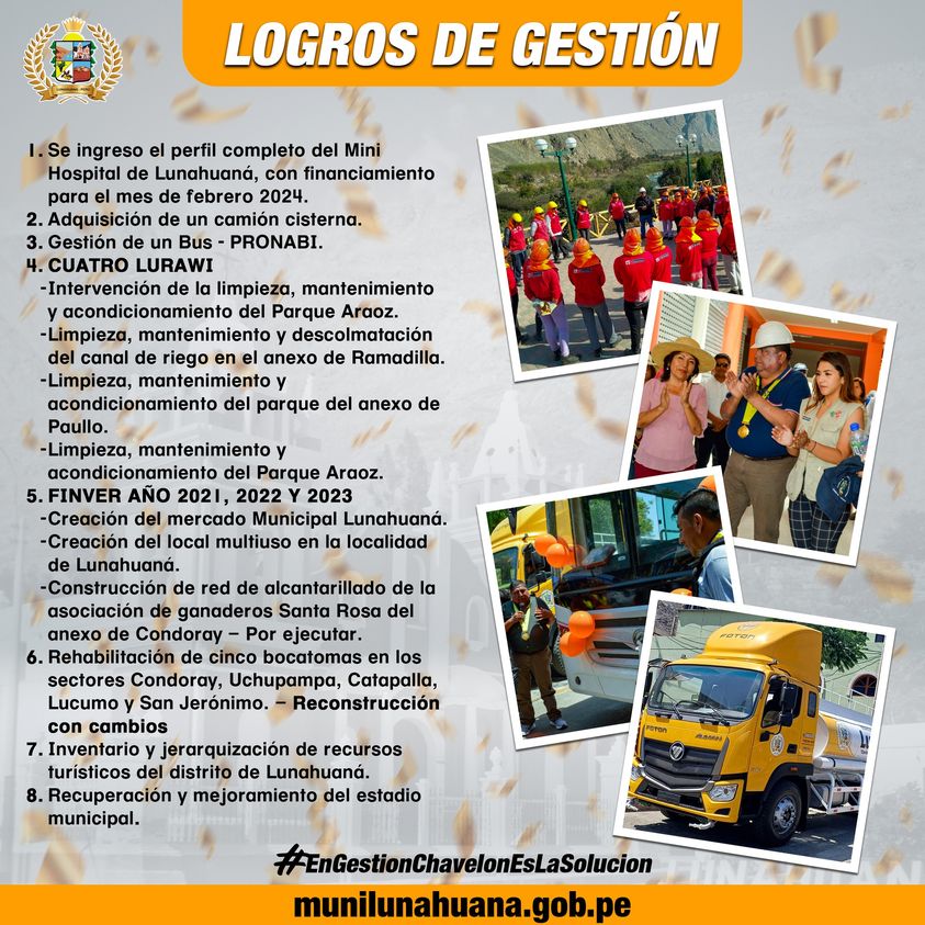 La Municipalidad Distrital de Lunahuaná, liderado por su Alcalde Sr. Luis Alberto Conislla Jara y Regidores, compartimos con ustedes el cumplimiento y superación de nuestros logros para la Capital Turística y Cultural de la Provincia de Cañete.
𝟏. Se ingreso el perfil completo del Mini Hospital de Lunahuaná, con financiamiento para el mes de febrero 2024.
𝟐. Adquisición de un camión cisterna.
𝟑. Gestión de un Bus – PRONABI.
𝟒. 𝐂𝐔𝐀𝐓𝐑𝐎 𝐋𝐔𝐑𝐀𝐖𝐈
Intervención de la limpieza, mantenimiento y acondicionamiento del Parque Araoz.
Limpieza, mantenimiento y descolmatación del canal de riego en el anexo de Ramadilla.
Limpieza, mantenimiento y acondicionamiento del parque del anexo de Paullo.
Limpieza, mantenimiento y acondicionamiento del Parque Araoz.
𝟓. 𝐅𝐈𝐍𝐕𝐄𝐑 𝐀Ñ𝐎 𝟐𝟎𝟐𝟏, 𝟐𝟎𝟐𝟐 𝐘 𝟐𝟎𝟐𝟑
Creación del mercado Municipal Lunahuaná.
Creación del local multiuso en la localidad de Lunahuaná.
Construcción de red de alcantarillado de la asociación de ganaderos Santa Rosa del anexo de Condoray – por ejecutar.
𝟔. Rehabilitación de cinco bocatomas en los sectores Condoray, Uchupampa, Catapalla, Lucumo y San Jerónimo. – Reconstrucción con cambios.
𝟕. Inventario y jerarquización de recursos turísticos del distrito de Lunahuaná.
𝟖. Recuperación y mejoramiento del estadio municipal.
#EnGestionChavelonEsLaSolucion