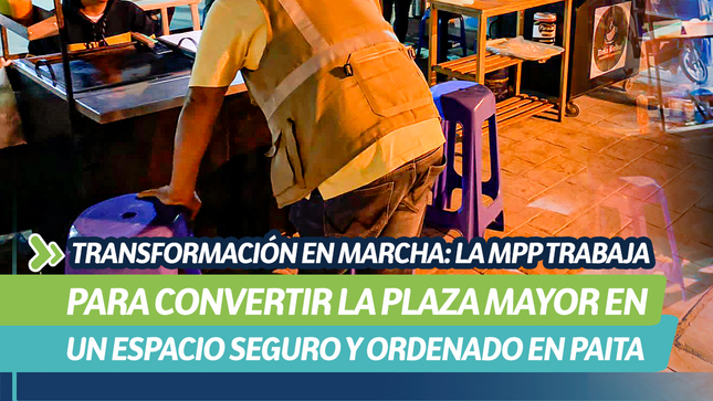 Transformación en marcha: La Mpp trabaja para convertir la plaza mayor en un espacio seguro y ordenado en Paita