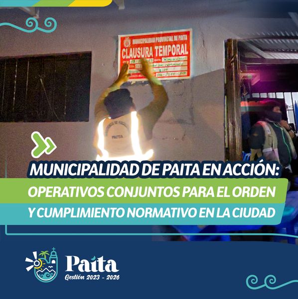  Municipalidad de Paita en acción: operativos conjuntos para el orden y cumplimiento normativo en la ciudad