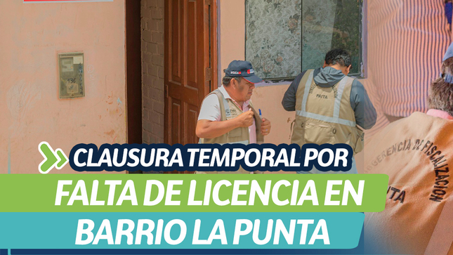 ¡Municipalidad de Paita en acción! clausura temporal por falta de licencia en barrio la punta