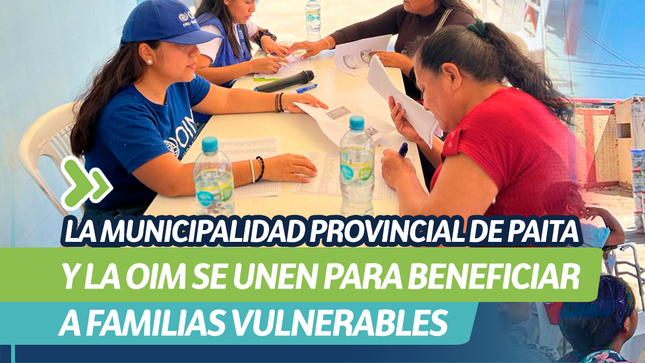 La Municipalidad Provincial de Paita y la OIM se unen para beneficiar a familias vulnerables 