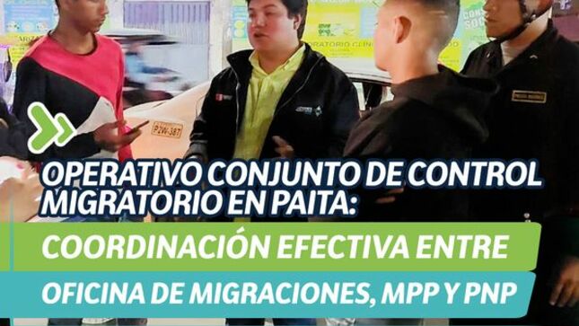 Operativo conjunto de control migratorio en Paita: coordinación efectiva entre oficina de migraciones, MPP Y PNP