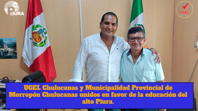 Director de UGEL Chulucanas Dr. Edilberto Calle Peña sostiene reunión protocolar con alcalde de la Municipalidad Provincial de Morropón Chulucanas