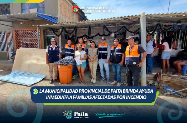 La Municipalidad Provincial de Paita brinda ayuda inmediata a familias afectadas por incendio