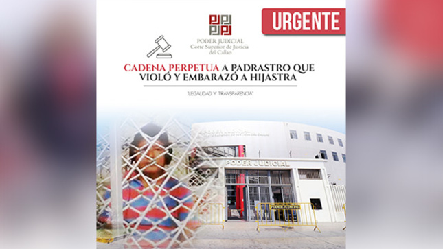 Corte Superior del Callao condenó a cadena perpetua a padrastro que violentó sexualmente y embarazó a su hijastra