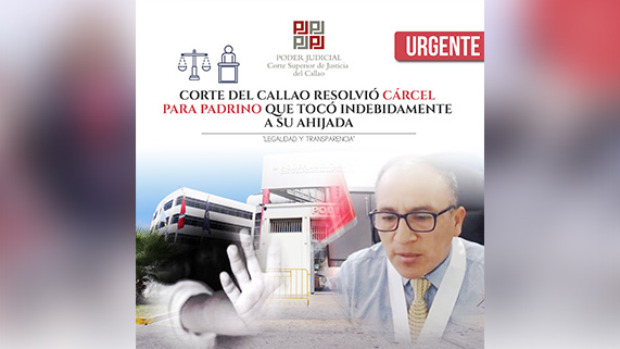 Corte Superior de Justicia del Callao condenó a 14 años de prisión a padrino que realizó tocamientos indebidos a su ahijada