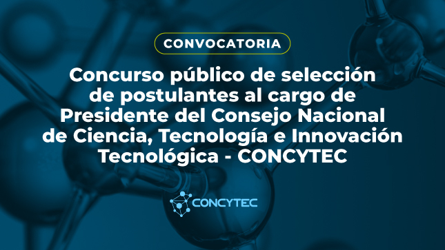 La Comisión de Selección conformada mediante Resolución Ministerial Nº 282-2023-PCM y conforme la Directiva N° 001-2023-SERVIR-GDGP aprobada con la Resolución de Presidencia Ejecutiva N° 000213-2023- SERVIR-PE, cumple con efectuar la publicación del Aviso de Convocatoria al Concurso Público para la selección de postulantes al cargo de Presidente del Consejo Nacional de Ciencia, Tecnología e Innovación Tecnológica - CONCYTEC.