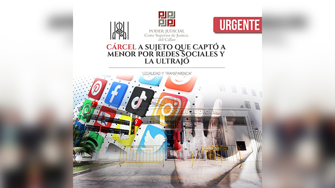 Corte Superior del Callao condena a 20 años de prisión a sujeto que captó a menor por redes sociales y la ultrajó