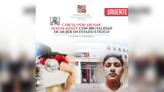 Corte Superior del Callao condena a 14 años de prisión a joven que ultrajó a amiga en estado etílico