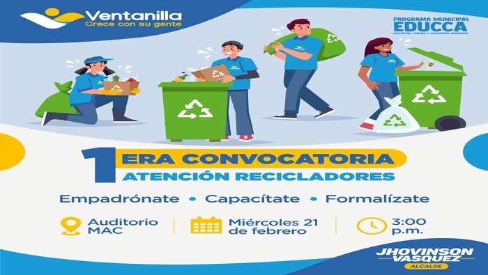 Atención vecino reciclador, valoramos el trabajo que realizas en favor de la comunidad, por ello y gracias al liderazgo de nuestro alcalde 𝐉𝐡𝐨𝐯𝐢𝐧𝐬𝐨𝐧 𝐕𝐚𝐬𝐪𝐮𝐞𝐳, queremos empadronarte, capacitarte y formalizarte en la ‘1era convocatoria de recicladores’. Te invitamos este 21 de febrero en el auditorio del MAC, a las 3:00 p.m. ¡Ventanilla crece con su gente!