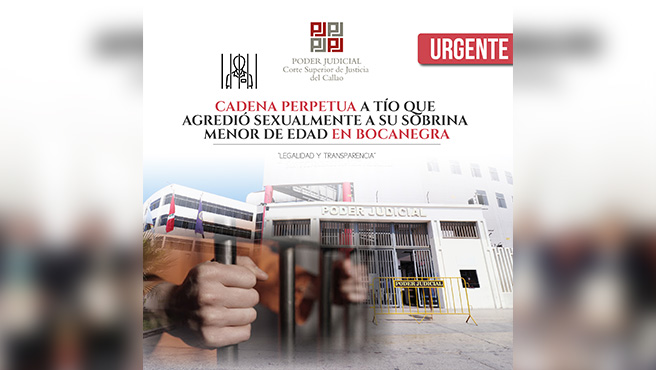 Corte del Callao condenó a cadena perpetua a tío que agredió sexualmente a sobrina menor de edad en Bocanegra