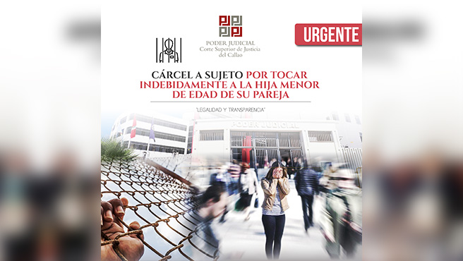 Callao: Prisión para sujeto por tocar indebidamente a la hija menor de edad de su pareja