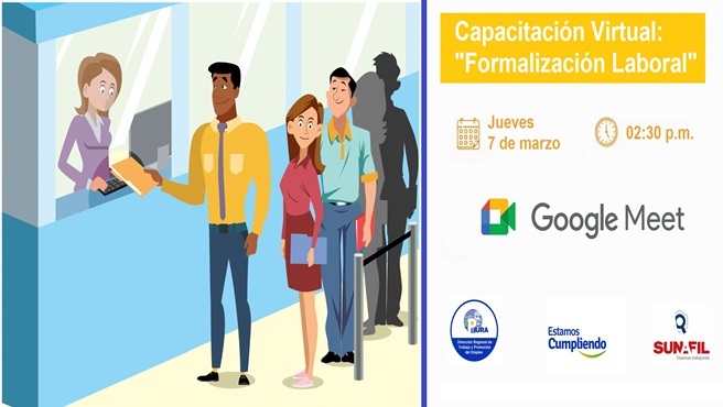 DRTPE Piura en coordinación con la SUNAFIL Piura realizará el día 07/03/2024 a las 02:30 pm. la capacitación virtual sobre el tema: "Formalización Laboral", bajo la plataforma Google Meet.