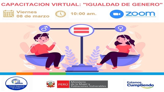 DRTPE Piura en coordinación con el Ministerio de la Mujer y Poblaciones Vulnerables del Perú, en conmemoración por el día Internacional de la Mujer realizará capacitación virtual: "Igualdad de Genero".