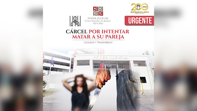 Corte del Callao condena con cárcel a sujeto por intento de Feminicidio a su pareja