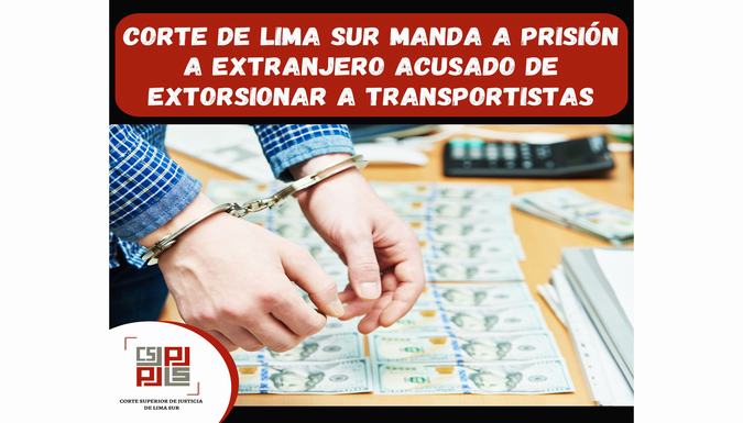 Corte de Lima Sur manda a prisión a extranjero acusado de extorsionar a transportistas