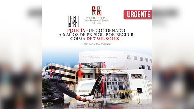 Corte del Callao condena a policía a 6 años de prisión por recibir coima de siete mil soles