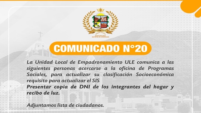 La Unidad Local de Empadronamiento ULE, comunica a las siguientes personas acercarse a la Oficina de Programas Sociales, para actualizar su clasificación Socioeconómica requisito para actualizar el SIS. 
Presentar copia de DNI de los integrantes del hogar y recibo de luz. 
Atentamente; 
Gerencia de Desarrollo e Inclusión Social 
#EnGestionChavelonEsLaSolucion 

𝑺𝒆 𝒂𝒈𝒓𝒂𝒅𝒆𝒄𝒆 𝒔𝒖 𝒅𝒊𝒇𝒖𝒔𝒊𝒐́𝒏 / 𝑼𝒏𝒊𝒅𝒂𝒅 𝒅𝒆 𝑰𝒎𝒂𝒈𝒆𝒏 𝑰𝒏𝒔𝒕𝒊𝒕𝒖𝒄𝒊𝒐𝒏𝒂𝒍