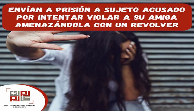 Envían a prisión a sujeto acusado de intentar violar a su amiga amenazándola con un revolver