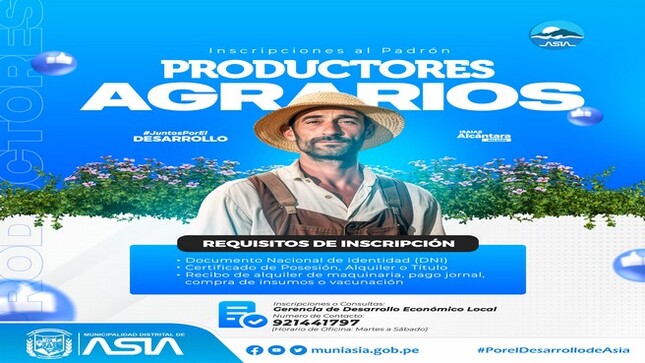 La Municipalidad Distrital de Asia invita todos nuestros Productores Agrarios del distrito y anexos a inscribirse en Padrón de Productores Agrarios (PPA) del  Ministerio de Desarrollo Agrario y Riego, con el objetivo de abordar la problemática agraria y plantear soluciones a sus distintas necesidades, mejorar los servicios de los productores agrarias para focalizar la inversión en el campo peruano y la productividad familiar.
Cada productor deberá presentar los siguientes documentos como medios de verificación para ser registrados en el PPA:
Documento Nacional de Identidad
Documento que demuestre que tiene un parcela (titulo, alquiler, certificado de posesión)
Documento que demuestre que actualmente está desarrollando actividad agropecuaria.
𝗜𝗻𝗳𝗼𝗿𝗺𝗲𝘀:
921441797