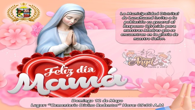  🙏🌹La Municipalidad Distrital de Lunahuaná, invita a la población en general al 𝐑𝐄𝐒𝐏𝐎𝐍𝐒𝐎 𝐎𝐅𝐑𝐄𝐂𝐈𝐃𝐎 𝐏𝐀𝐑𝐀 𝐍𝐔𝐄𝐒𝐓𝐑𝐀𝐒 𝐌𝐀𝐃𝐑𝐄𝐒 que se encuentran en la gloria de nuestro señor. 🙏🌹
Dia: 12 de Mayo de 2024
Hora: 9:00am.
Lugar: Cementerio Divino Redentor del distrito. 
𝑳𝒐𝒔 𝒒𝒖𝒆 𝒅𝒆𝒔𝒆𝒆𝒏 𝒑𝒖𝒆𝒅𝒆𝒏 𝒍𝒍𝒆𝒗𝒂𝒓 𝒂𝒍𝒈𝒖𝒏𝒂𝒔 𝒇𝒍𝒐𝒓𝒆𝒔 𝒚 𝒇𝒐𝒕𝒐 𝒅𝒆 𝒄𝒂𝒅𝒂 𝒖𝒏𝒂 𝒅𝒆 𝒔𝒖𝒔 𝒎𝒂𝒅𝒓𝒆𝒔 𝒇𝒂𝒍𝒍𝒆𝒄𝒊𝒅𝒂𝒔.
Para poder inscribir el nombre de sus mamitas fallecidas e incluirlas en el responso, pueden realizarlo mediante el siguiente link: https://forms.gle/SPk1QyrDGnMCb4iT8 

#EnGestionChavelonEsLaSolucion 

𝑺𝒆 𝒂𝒈𝒓𝒂𝒅𝒆𝒄𝒆 𝒔𝒖 𝒅𝒊𝒇𝒖𝒔𝒊𝒐́𝒏 / 𝑼𝒏𝒊𝒅𝒂𝒅 𝒅𝒆 𝑰𝒎𝒂𝒈𝒆𝒏 𝑰𝒏𝒔𝒕𝒊𝒕𝒖𝒄𝒊𝒐𝒏𝒂𝒍