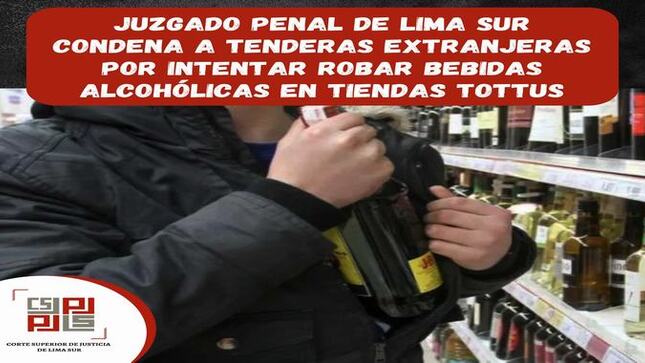 Juzgado Penal de Lima Sur condena a tenderas extranjeras por intentar robar bebidas alcohólicas en tiendas Tottus