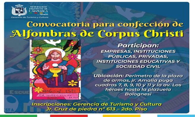 📣 La Municipalidad Provincial de Cajamarca, a través de la gerencia de Turismo y Cultura, convoca a todas las empresas, instituciones públicas, privadas, instituciones educativas y sociedad civil, a participar en la “Confección de Alfombras” en piso, para la procesión del Santísimo Sacramento ✝️, con motivo de la celebración de la festividad religiosa de “Corpus Christi 2024” 🙏, a realizarse el día jueves 30 de mayo.
✅Alfombras que serán confeccionadas en el perímetro de la Plaza de Armas, jr. Amalia Puga cuadras 7, 8, 9, 10 y 11 y la Av. Los Héroes hasta la Plazuela Bolognesi.
𝑳𝒂𝒔 𝒊𝒏𝒔𝒄𝒓𝒊𝒑𝒄𝒊𝒐𝒏𝒆𝒔 𝒔𝒆 𝒓𝒆𝒂𝒍𝒊𝒛𝒂𝒏 𝒆𝒏 𝒍𝒂 𝑮𝒆𝒓𝒆𝒏𝒄𝒊𝒂 𝒅𝒆 𝑻𝒖𝒓𝒊𝒔𝒎𝒐 𝒚 𝑪𝒖𝒍𝒕𝒖𝒓𝒂, 𝒔𝒊𝒕𝒐 𝒆𝒏 𝒆𝒍 𝒋𝒓. 𝑪𝒓𝒖𝒛 𝒅𝒆 𝒑𝒊𝒆𝒅𝒓𝒂 𝒏º 613 – 2𝒅𝒐. 𝑷𝒊𝒔𝒐.
