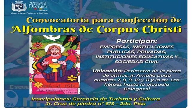 📣 La Municipalidad Provincial de Cajamarca, a través de la gerencia de Turismo y Cultura, convoca a todas las empresas, instituciones públicas, privadas, instituciones educativas y sociedad civil, a participar en la “Confección de Alfombras” en piso, para la procesión del Santísimo Sacramento ✝️, con motivo de la celebración de la festividad religiosa de “Corpus Christi 2024” 🙏, a realizarse el día jueves 30 de mayo.
✅Alfombras que serán confeccionadas en el perímetro de la Plaza de Armas, jr. Amalia Puga cuadras 7, 8, 9, 10 y 11 y la Av. Los Héroes hasta la Plazuela Bolognesi.
𝑳𝒂𝒔 𝒊𝒏𝒔𝒄𝒓𝒊𝒑𝒄𝒊𝒐𝒏𝒆𝒔 𝒔𝒆 𝒓𝒆𝒂𝒍𝒊𝒛𝒂𝒏 𝒆𝒏 𝒍𝒂 𝑮𝒆𝒓𝒆𝒏𝒄𝒊𝒂 𝒅𝒆 𝑻𝒖𝒓𝒊𝒔𝒎𝒐 𝒚 𝑪𝒖𝒍𝒕𝒖𝒓𝒂, 𝒔𝒊𝒕𝒐 𝒆𝒏 𝒆𝒍 𝒋𝒓. 𝑪𝒓𝒖𝒛 𝒅𝒆 𝒑𝒊𝒆𝒅𝒓𝒂 𝒏º 613 – 2𝒅𝒐. 𝑷𝒊𝒔𝒐.