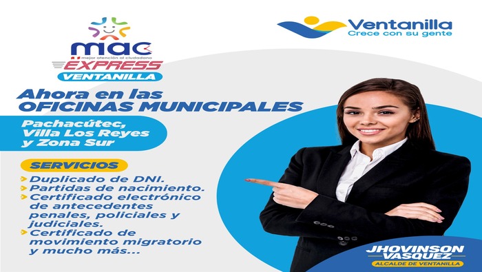 Recuerda vecino, ahora el MAC Express se encuentran en las agencias municipales, gracias a la iniciativa de nuestro alcalde 𝐉𝐡𝐨𝐯𝐢𝐧𝐬𝐨𝐧 𝐕𝐚𝐬𝐪𝐮𝐞𝐳, con el fin de acercar los servicios del Estado a nuestros ciudadanos, a través de las plataformas de atención de nuestro propio municipio, así atenderte de una forma más rápida y efectiva, en las agencias municipales de Pachacútec, Villa Los Reyes y zona sur.