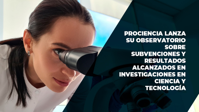 El PROCIENCIA lanza su observatorio sobre subvenciones y resultados alcanzados en investigaciones en ciencia y tecnología