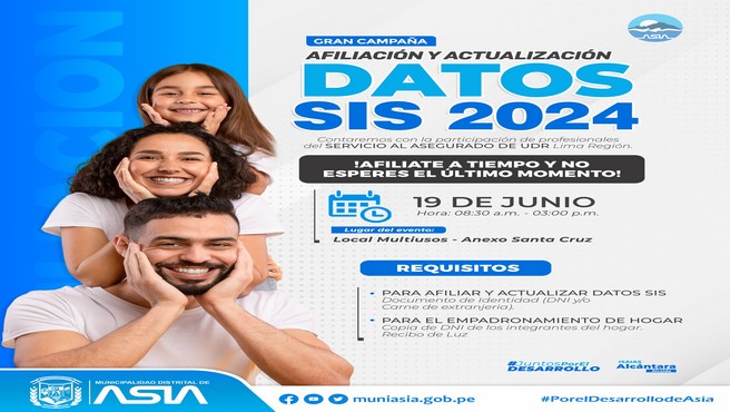 La Municipalidad Distrital de Asia, a través de la Gerencia de Desarrollo e Inclusión Social y la  Oficina de Unidad Local de Empadronamiento - SISFOH hace extensiva la invitación a participar de la campaña de afiliación al SIS y actualización de datos del SISFOH.
𝗥𝗲𝗾𝘂𝗶𝘀𝗶𝘁𝗼𝘀 𝗔𝗰𝘁𝘂𝗹𝗶𝘇𝗮𝗰𝗶𝗼́𝗻 𝗦𝗜𝗦:
- Documento de Identidad (DNI y/o Carné de Extranjería)
𝗥𝗲𝗾𝘂𝗶𝘀𝗶𝘁𝗼𝘀 𝗘𝗺𝗽𝗮𝗱𝗿𝗼𝗻𝗮𝗺𝗶𝗲𝗻𝘁𝗼 𝗱𝗲𝗹 𝗛𝗼𝗴𝗮𝗿:
- Copia DNI de los integrantes del hogar
- Recibo  de luz
Fecha: Miércoles 19 de Junio 
Lugar: Local Multiusos - Anexo Santa Cruz de Asia
Hora: 8:30 a.m. a 3:00 p.m.
¡Los esperamos!