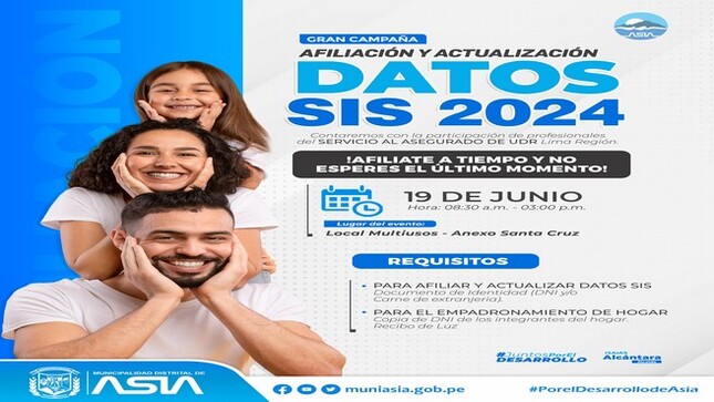 La Municipalidad Distrital de Asia, a través de la Gerencia de Desarrollo e Inclusión Social y la  Oficina de Unidad Local de Empadronamiento - SISFOH hace extensiva la invitación a participar de la campaña de afiliación al SIS y actualización de datos del SISFOH.
𝗥𝗲𝗾𝘂𝗶𝘀𝗶𝘁𝗼𝘀 𝗔𝗰𝘁𝘂𝗹𝗶𝘇𝗮𝗰𝗶𝗼́𝗻 𝗦𝗜𝗦:
- Documento de Identidad (DNI y/o Carné de Extranjería)
𝗥𝗲𝗾𝘂𝗶𝘀𝗶𝘁𝗼𝘀 𝗘𝗺𝗽𝗮𝗱𝗿𝗼𝗻𝗮𝗺𝗶𝗲𝗻𝘁𝗼 𝗱𝗲𝗹 𝗛𝗼𝗴𝗮𝗿:
- Copia DNI de los integrantes del hogar
- Recibo  de luz
Fecha: Miércoles 19 de Junio 
Lugar: Local Multiusos - Anexo Santa Cruz de Asia
Hora: 8:30 a.m. a 3:00 p.m.
¡Los esperamos!