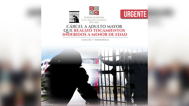Juzgado de Violencia del Callao condenó a 6 años de prisión a adulto mayor Segundo José Ortiz Tirado por realizar tocamientos indebidos a menor de edad