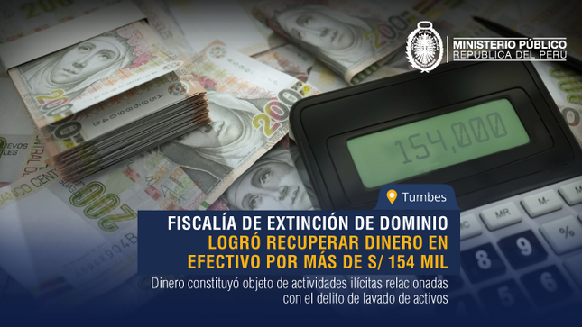 Tumbes: Fiscalía de Extinción de Dominio logró recuperar dinero en efectivo por más de S/ 154 mil
